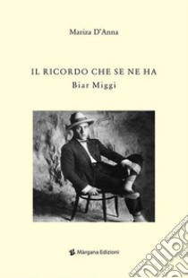 Il ricordo che se ne ha. Biar Miggi libro di D'Anna Mariza