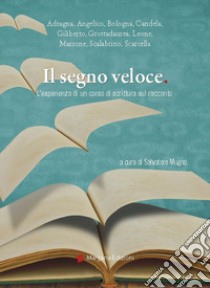 Il segno veloce. L'esperienza di un corso di scrittura sul racconto libro di Mugno S. (cur.)