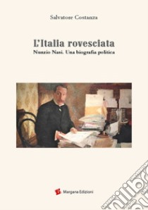 L'Italia rovesciata. Nunzio Nasi. Una biografia politica libro di Costanza Salvatore