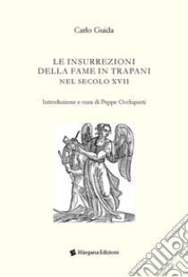 Le insurrezioni della fame in Trapani nel secolo XVII libro di Guida Carlo; Occhipinti P. (cur.)