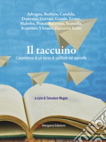 Il taccuino. L'esperienza di un corso di scrittura sul racconto libro di Mugno S. (cur.)