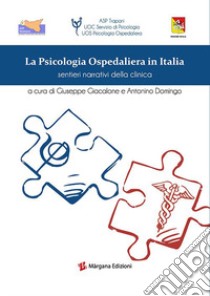 La psicologia ospedaliera in Italia. Sentieri narrativi della clinica libro di Giacalone G. (cur.); Domingo A. (cur.)