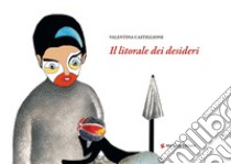 Il litorale dei desideri libro di Castiglione Valentina