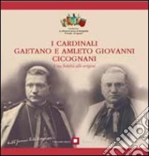 I cardinali Gaetano e Amleto Giovanni Cicognani. Una fedeltà alle origini libro di Cicognani Gaetano; Cicognani Olga