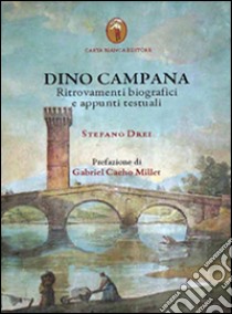 Dino Campana. Ritrovamenti biografici e appunti testuali libro di Drei Stefano