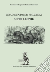 Anfibi e rettili. Zoologia popolare romagnola libro di Matteini Palmieri Maurizio; Matteini Palmieri Margherita