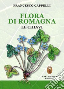 Flora di Romagna. Le chiavi libro di Cappelli Francesco