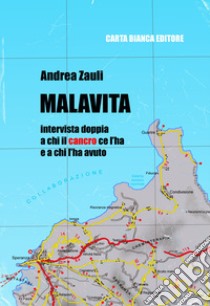 Malavita. Intervista doppia a chi il cancro ce l'ha e a chi l'ha avuto libro di Zauli Andrea