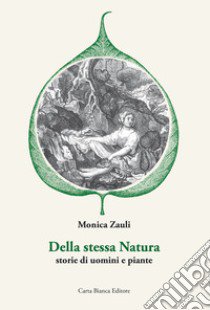 Della stessa natura. Storie di uomini e piante libro di Zauli Monica