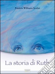 La storia di Ruth libro di Williams Scalisi Patricia