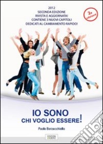 Io sono chi voglio essere! libro di Borzacchiello Paolo