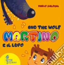 Martino e il lupo-Martino and the wolf. Ediz. bilingue libro di Salogni Marco