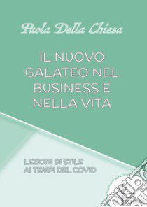 Il nuovo galateo nel business e nella vita libro di Della Chiesa Paola