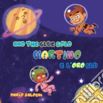 Martino e l'oro blu-Martino and the blue gold. Ediz. bilingue libro di Salogni Marco