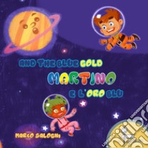 Martino e l'oro blu-Martino and the blue gold. Ediz. bilingue libro di Salogni Marco