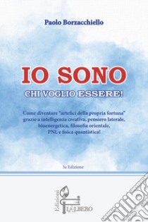 Io sono chi voglio essere! libro di Borzacchiello Paolo