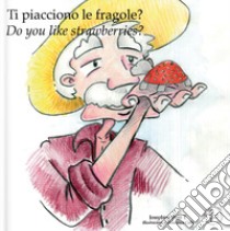 Ti piacciono le fragole?-Do you like strawberries? libro di Pratt Josephine