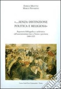 ... Senza distinzione politica e religiosa. Repertorio bibliografico e provincia 1848-1925 libro di Miletto Enrico; Novarino Marco