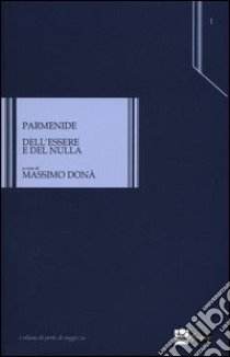 Dell'essere e del nulla. Testo greco a fronte libro di Parmenide; Donà M. (cur.)