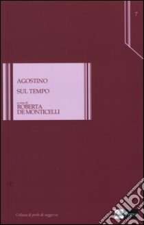 Il tempo libro di Agostino (sant'); De Monticelli R. (cur.)