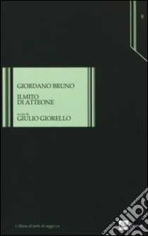 Il mito di Atteone libro di Bruno Giordano; Giorello G. (cur.)