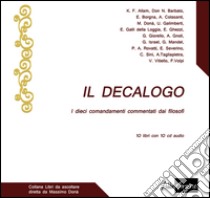 Il Decalogo. I dieci comandamenti commentati dai filosofi. Con 10 CD Audio libro