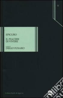 Il piacere di vivere libro di Epicuro; Fusaro D. (cur.)