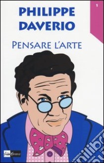 Pensare l'arte libro di Daverio Philippe