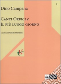 Canti orfici e Il più lungo giorno libro di Campana Dino; Mandelli D. (cur.)