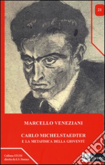 Carlo Michelstaedter e la metafisica della gioventù libro di Veneziani Marcello