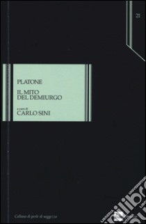 Il mito del demiurgo libro di Platone; Sini C. (cur.)