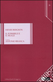 Il possibile e il reale libro di Bergson Henri; Branca A. (cur.)