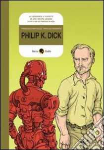 Philip K. Dick libro di Matteuzzi Francesco; Ongarato Pierluigi