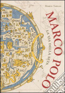 Marco Polo. La via della seta libro di Tabilio Marco