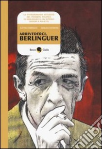 Arrivederci, Berlinguer libro di Stamboulis Elettra; Costantini Gianluca