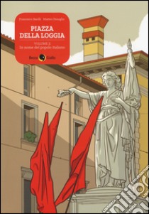 Piazza della Loggia. Vol. 2: In nome del popolo italiano libro di Barilli Francesco; Fenoglio Matteo