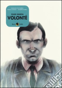 Gian Maria Volonté libro di Pucciarelli Gianluigi; Castaldi Paolo; Morici Giuseppe