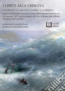 I limiti alla crescita. Rapporto del System Dynamics Group del MIT per il progetto del Club di Roma sulla difficile situazione dell'umanità libro di Meadows Donella H.; Meadows Dennis L.; Randers Jorgen