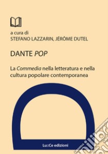 Dante pop. La Commedia nella letteratura e nella cultura popolare contemporanea libro di Lazzarin S. (cur.); Dutel J. (cur.)