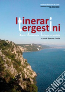 Itinerari tergestini. Storia, archeologia, turismo sostenibile libro di Cuscito G. (cur.)