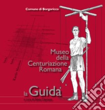 Museo della Centuriazione Romana. La guida libro di Cipriano S. (cur.)