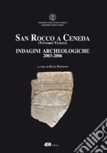 San Rocco a Ceneda (Vittorio Veneto). Indagini archeologiche 2003-2006 libro di Possenti E. (cur.)