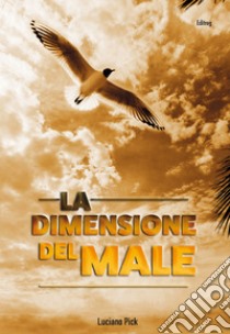 La dimensione del male libro di Pick Luciano