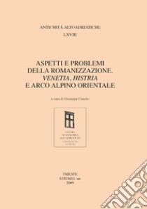 Aspetti e problemi della romanizzazione. Venetia, Histria e arco alpino orientale libro di Cuscito G. (cur.)