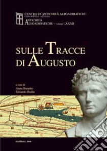 Sulle tracce di Augusto libro di Busetto A. (cur.); Bedin E. (cur.)