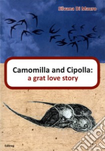 Camomilla and Cipolla: a great love story. Nuova ediz. libro di Di Mauro Silvana