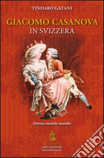 Giacomo Casanova in Svizzera libro di Gatani Tindaro