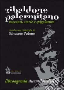 Zibaldone palermitano. Racconti, storie e spigolature. Libroagenda duemilasedici libro di Pedone Salvatore; Lazzara G. E. (cur.)