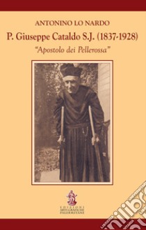 P. Giuseppe Cataldo S.J. (1837-1928). Apostolo dei Pellerossa libro di Lo Nardo Antonino