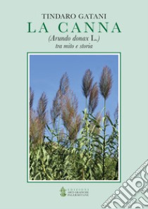 La canna (Arundo donax L.) tra mito e storia libro di Gatani T. (cur.)